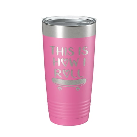 

Skateboarding Tumbler This Is How I Roll Travel Mug Gift Insulated Laser Engraved Coffee Cup Skater 20 oz Pink