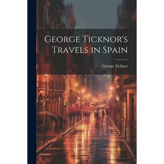 George Ticknor's Travels in Spain (Paperback)