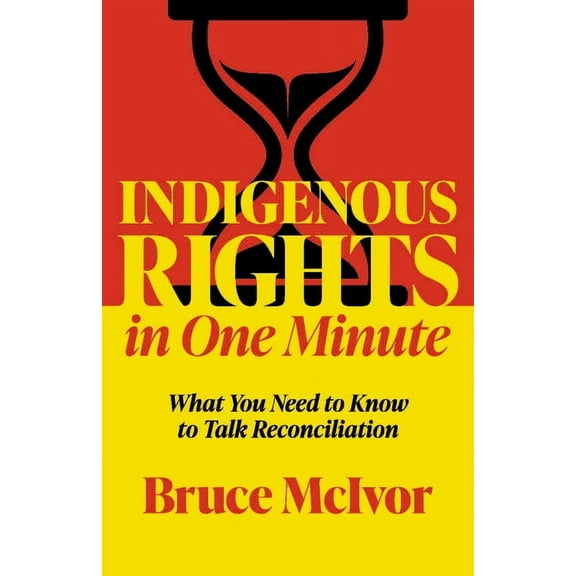 Indigenous Rights in One Minute: What You Need to Know to Talk Reconciliation, (Paperback)