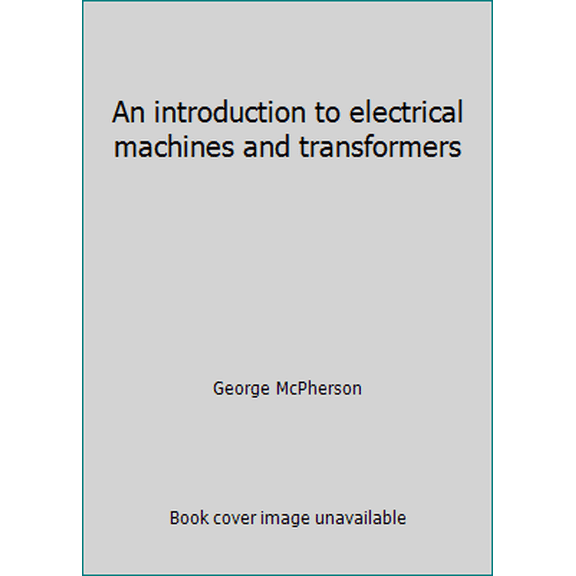 Pre-Owned An introduction to electrical machines and transformers (Hardcover) 0471055867 9780471055860