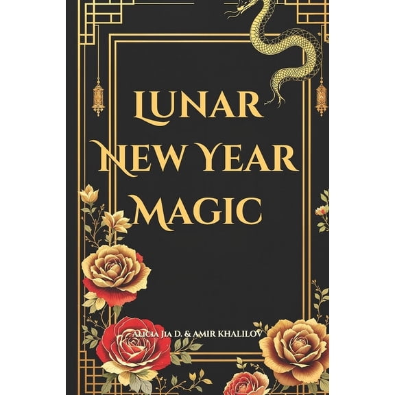 Eastern Folk Magic & Spiritual Practices Lunar New Year Magic: Mystical Rituals and Ancient Traditions to Transform Your Life: Harness the Energy of Chinese New , (Paperback)