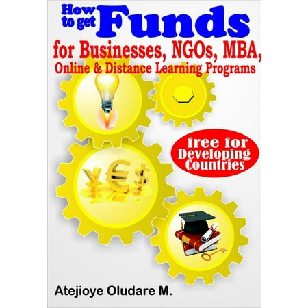 Getting Funds for Businesses, NGOs, MBA, Online & Distance Learning -Free for Developing Countries -