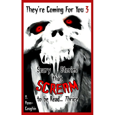 They're Coming For You 3: Scary Stories that Scream to be Read... Thrice - eBook