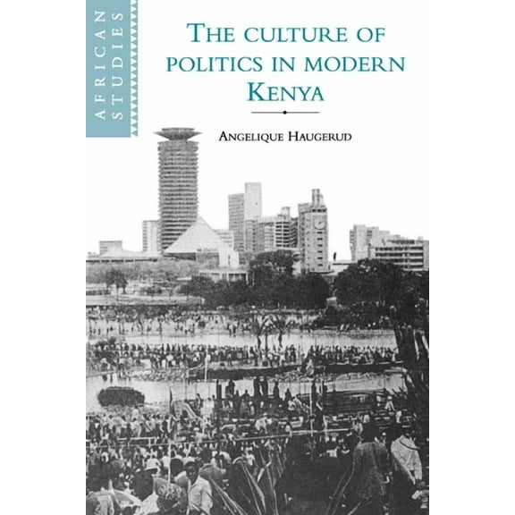 African Studies The Culture of Politics in Modern Kenya, Book 84, (Hardcover)