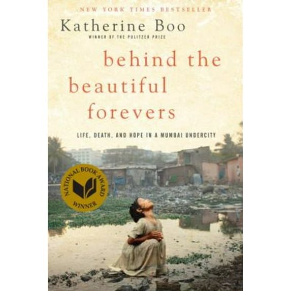 Pre-Owned Behind the Beautiful Forevers: Life, Death, and Hope in a Mumbai Undercity (Hardcover) 1400067553 9781400067558