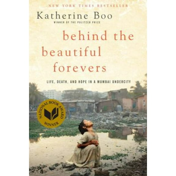 Pre-Owned Behind the Beautiful Forevers: Life, Death, and Hope in a Mumbai Undercity (Hardcover) 1400067553 9781400067558