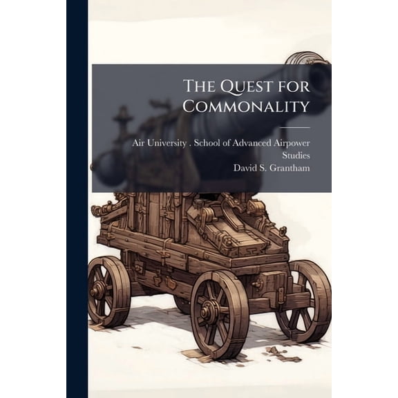 The Quest for Commonality: A Comparison of the TFX and JSF Programs, (Paperback)