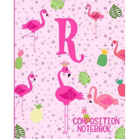 Composition Notebook R: Pink Flamingo Initial R Composition Wide Ruled Notebook (Paperback)