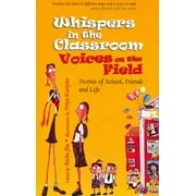 Whispers in the Classroom Voices on the Field : Stories of School, Friends and Life