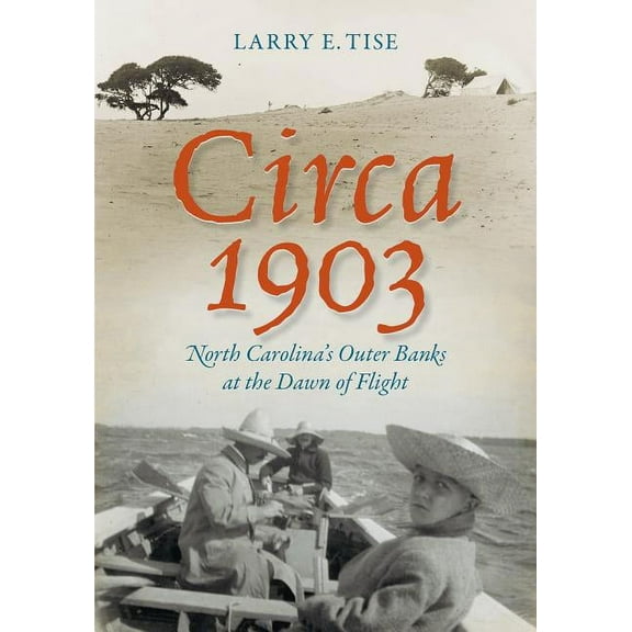 Circa 1903: North Carolina's Outer Banks at the Dawn of Flight, (Paperback)