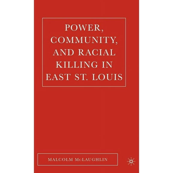 Power, Community, and Racial Killing in East St. Louis, (Hardcover)