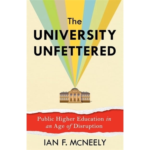 The University Unfettered: Public Higher Education in an Age of Disruption, (Hardcover)