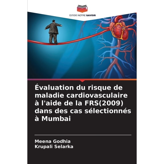 Ãvaluation du risque de maladie cardiovasculaire Ã  l'aide de la FRS(2009) dans des cas sÃ©lectionnÃ©s Ã  Mumbai, (Paperback)