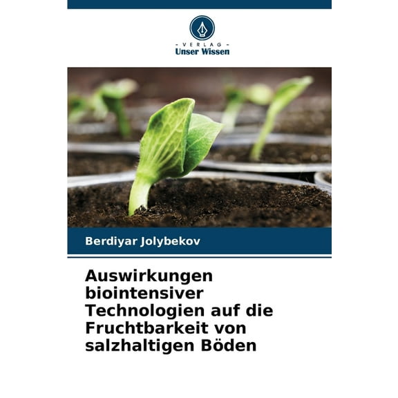 Auswirkungen biointensiver Technologien auf die Fruchtbarkeit von salzhaltigen Böden, (Paperback)