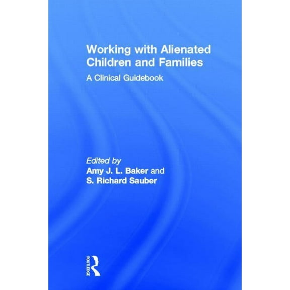 Working With Alienated Children and Families: A Clinical Guidebook, (Hardcover)