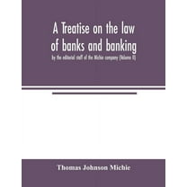 A treatise on the law of banks and banking, by the editorial staff of the Michie company (Volume II), (Paperback)