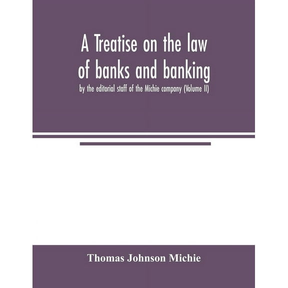 A treatise on the law of banks and banking, by the editorial staff of the Michie company (Volume II), (Paperback)