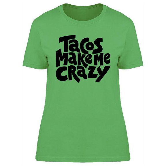 Tacos Make Me Crazy Design T-Shirt Women -Image by Shutterstock, Female x-Large