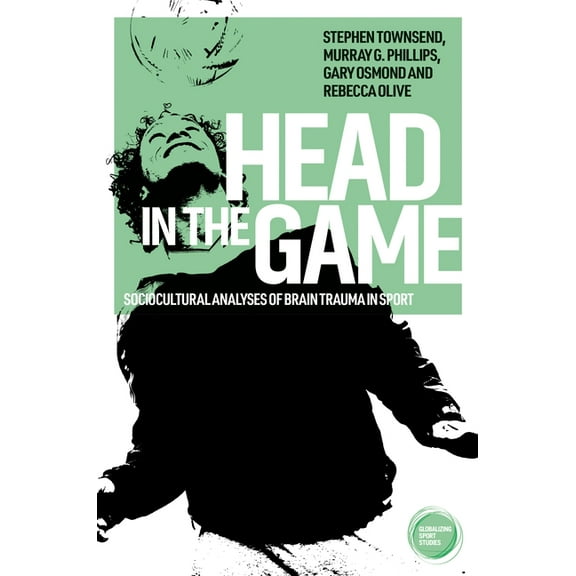 Globalizing Sport Studies Head in the Game: Sociocultural Analyses of Brain Trauma in Sport, (Hardcover)