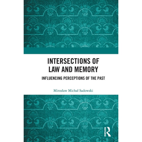 Intersections of Law and Memory: Influencing Perceptions of the Past, (Paperback)