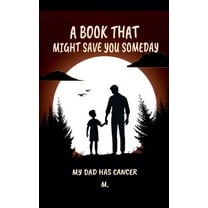 A Book That Might Save You Someday (My Dad Has Cancer), (Paperback)