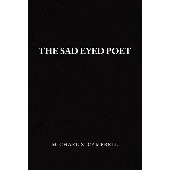 The Sad Eyed Poet  Paperback  1441537627 9781441537621 Michael S Campbell