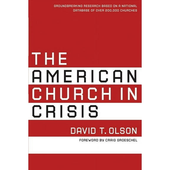 The American Church in Crisis: Groundbreaking Research Based on a National Database of Over 200,000 Churches, (Paperback)
