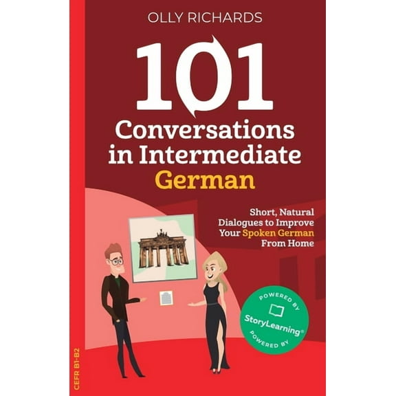 101 Conversations: German Edition 101 Conversations in Intermediate German: Short, Natural Dialogues to Improve Your Spoken German From Home, (Paperback)
