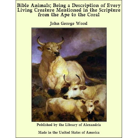 Bible Animals; Being a Description of Every Living Creature Mentioned in the Scripture from the Ape to the Coral - (Best Anime App For Android 2019)