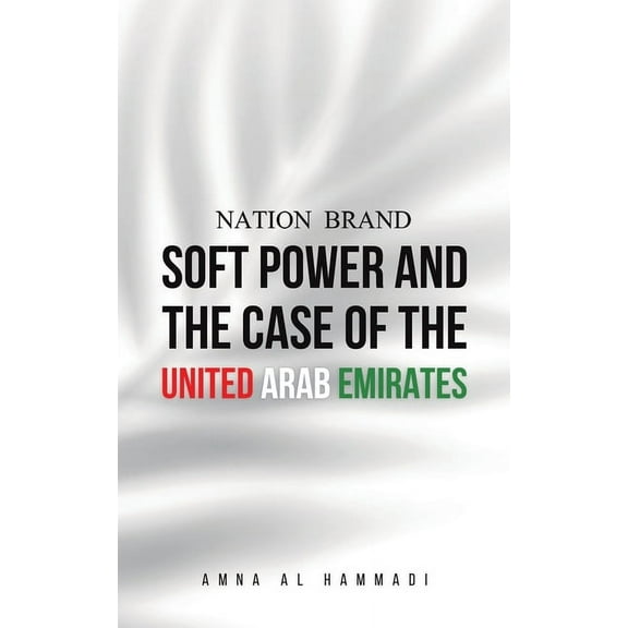Nation Brand: Soft Power and the Case of the United Arab Emirates, (Paperback)