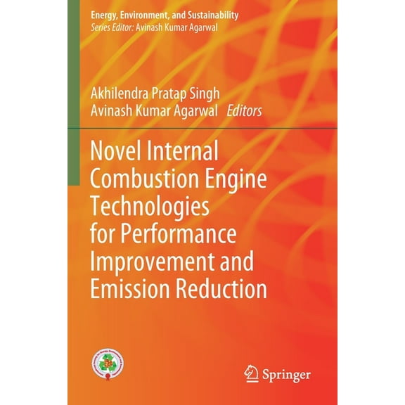 Energy, Environment, and Sustainability Novel Internal Combustion Engine Technologies for Performance Improvement and Emission Reduction, (Paperback)
