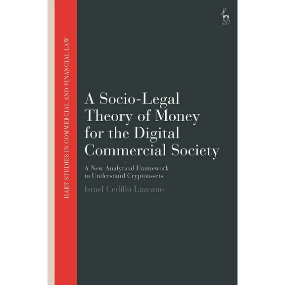 Hart Studies in Commercial and Financial A Socio-Legal Theory of Money for the Digital Commercial Society: A New Analytical Framework to Understand Cryptoassets, (Paperback)