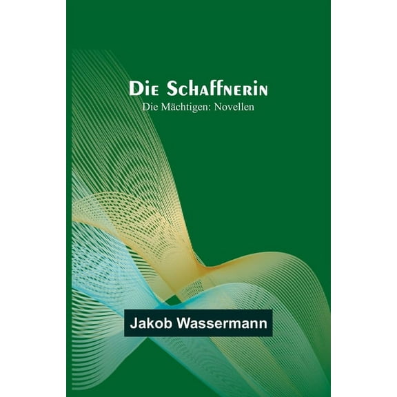 Die Schaffnerin; Die Mächtigen: Novellen, (Paperback)
