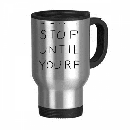 

Don t Stop Until You re Proud Quotes Travel Mug Flip Lid Stainless Steel Cup Car Tumbler Thermos
