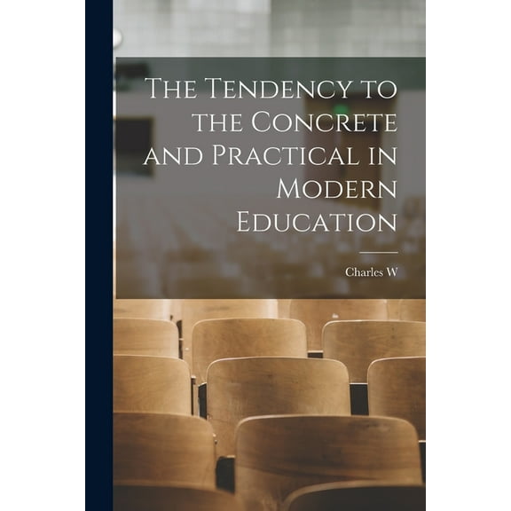 The Tendency to the Concrete and Practical in Modern Education, (Paperback)