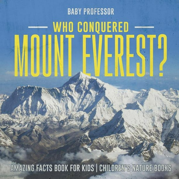 Who Conquered Mount Everest? Amazing Facts Book for Kids Children's