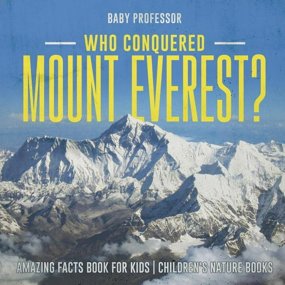 Who Conquered Mount Everest? Amazing Facts Book for Kids Children's Nature Books (Paperback)