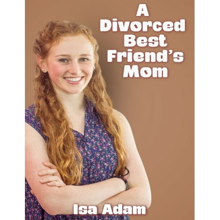 A Divorced Best Friend’s Mom - eBook (Best Friend Divorce Papers)