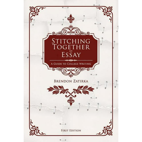 Stitching Together an Essay: A Guide to College Writing, (Paperback)