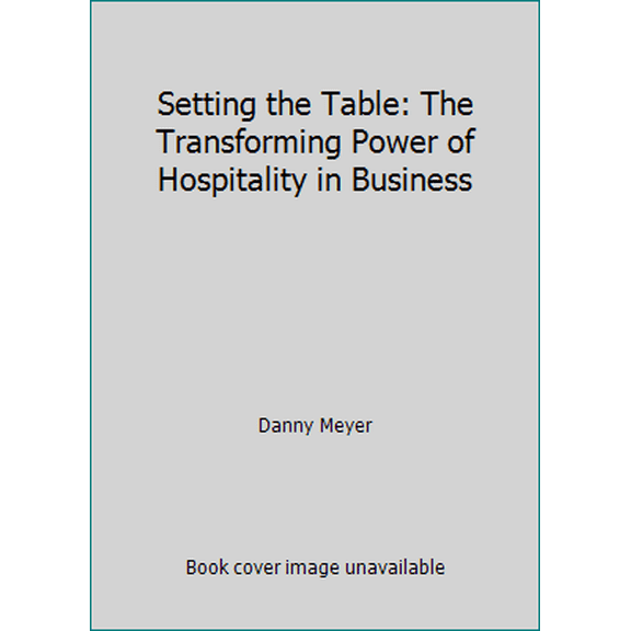 Pre-Owned Setting the Table: The Transforming Power of Hospitality in Business (Paperback) 0061986801 9780061986802