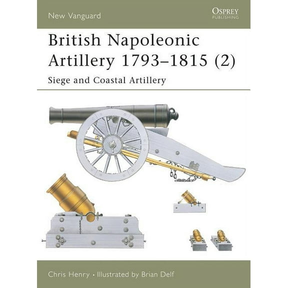 New Vanguard: British Napoleonic Artillery 1793–1815 (2) : Siege and Coastal Artillery (Paperback)