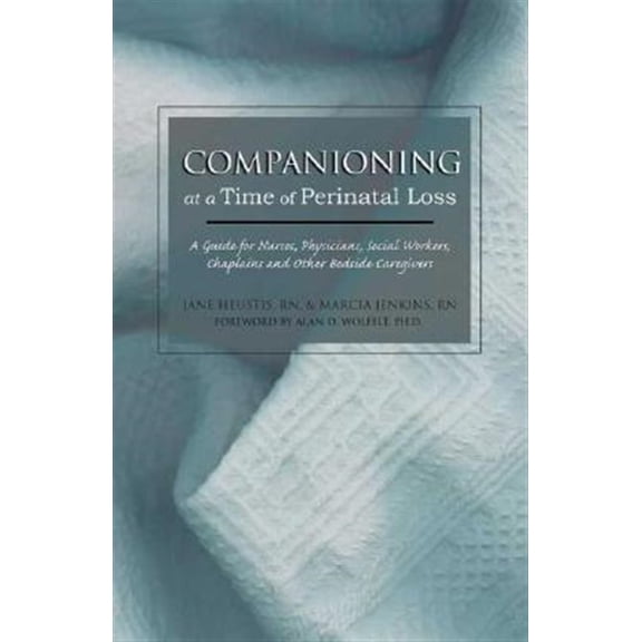 Pre-Owned Companioning at a Time of Perinatal Loss: A Guide for Nurses, Physicians, Social Workers, Chaplains and Other Bedside Caregivers (Paperback) 1879651475 9781879651470