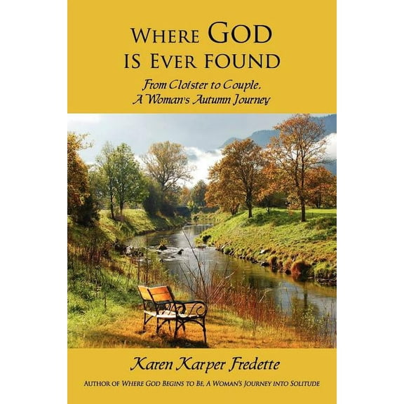 Where God is Ever found; From Cloister to Couple, A Woman's Autumn Journey, (Paperback)