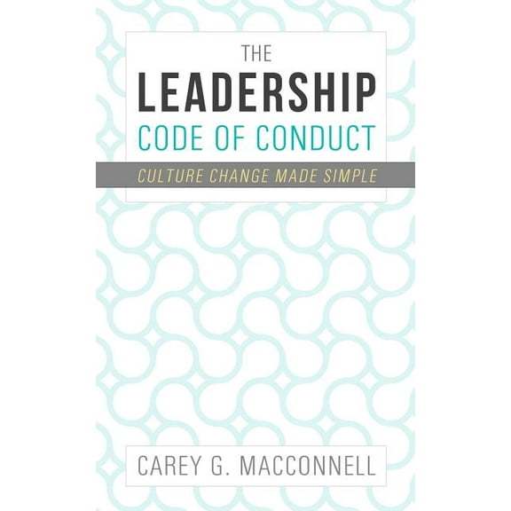 The Leadership Code of Conduct: Culture Change Made Simple