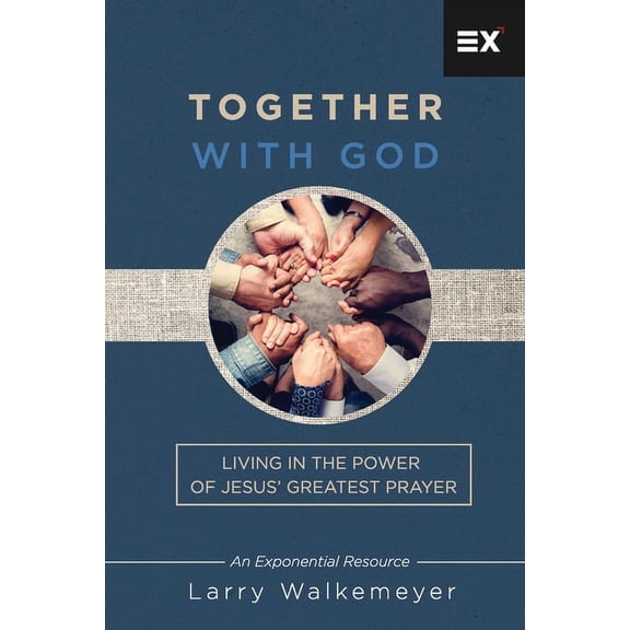 Together with God: Living in the Power of Jesus' Greatest Prayer (Paperback) by Larry Walkemeyer
