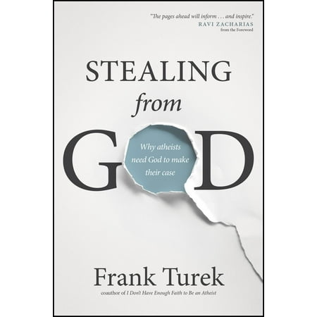 Stealing from God : Why Atheists Need God to Make Their
