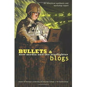 Bullets and Blogs: New Media and the Warfighter