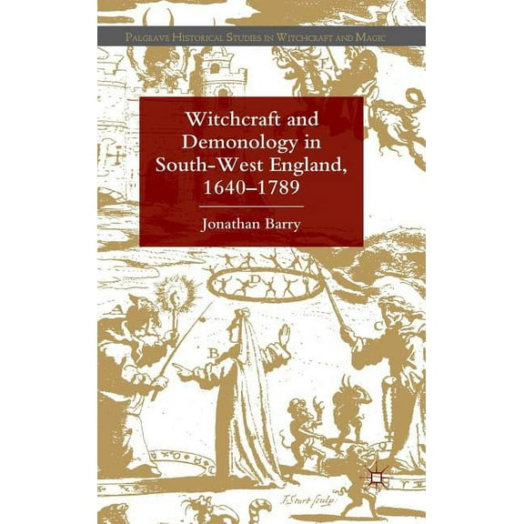 Palgrave Historical Studies in Witchcraf Witchcraft and Demonology in South-West England, 1640-1789, (Hardcover)