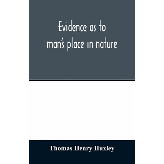 Evidence as to man's place in nature, (Paperback)