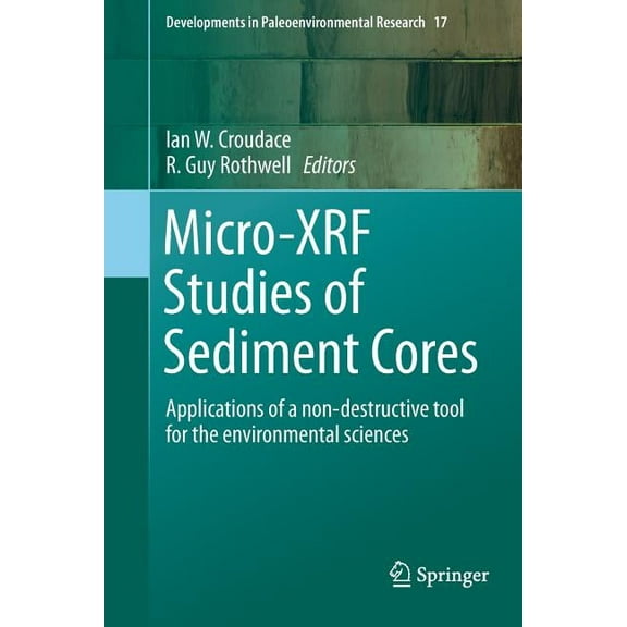 Developments in Paleoenvironmental Resea Micro-Xrf Studies of Sediment Cores: Applications of a Non-Destructive Tool for the Environmental Sciences, Book 17, (Paperback)